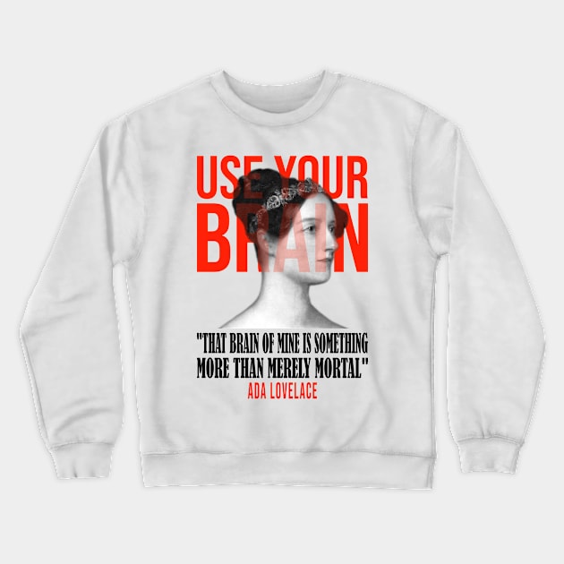 Use your Brain - Ada Lovelace Crewneck Sweatshirt by UseYourBrain